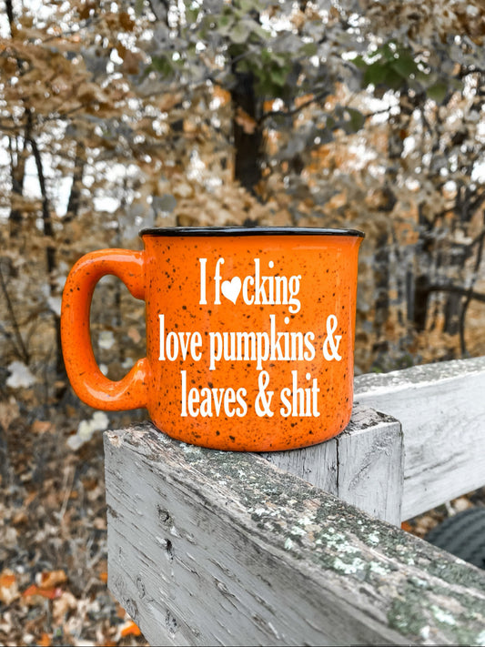 I Fucking Love Pumpkins & Leaves & Shit Campfire Mug