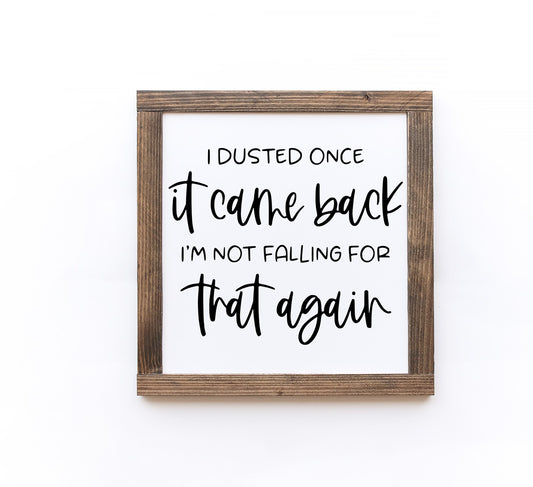 I Dusted once, it came back wood sign