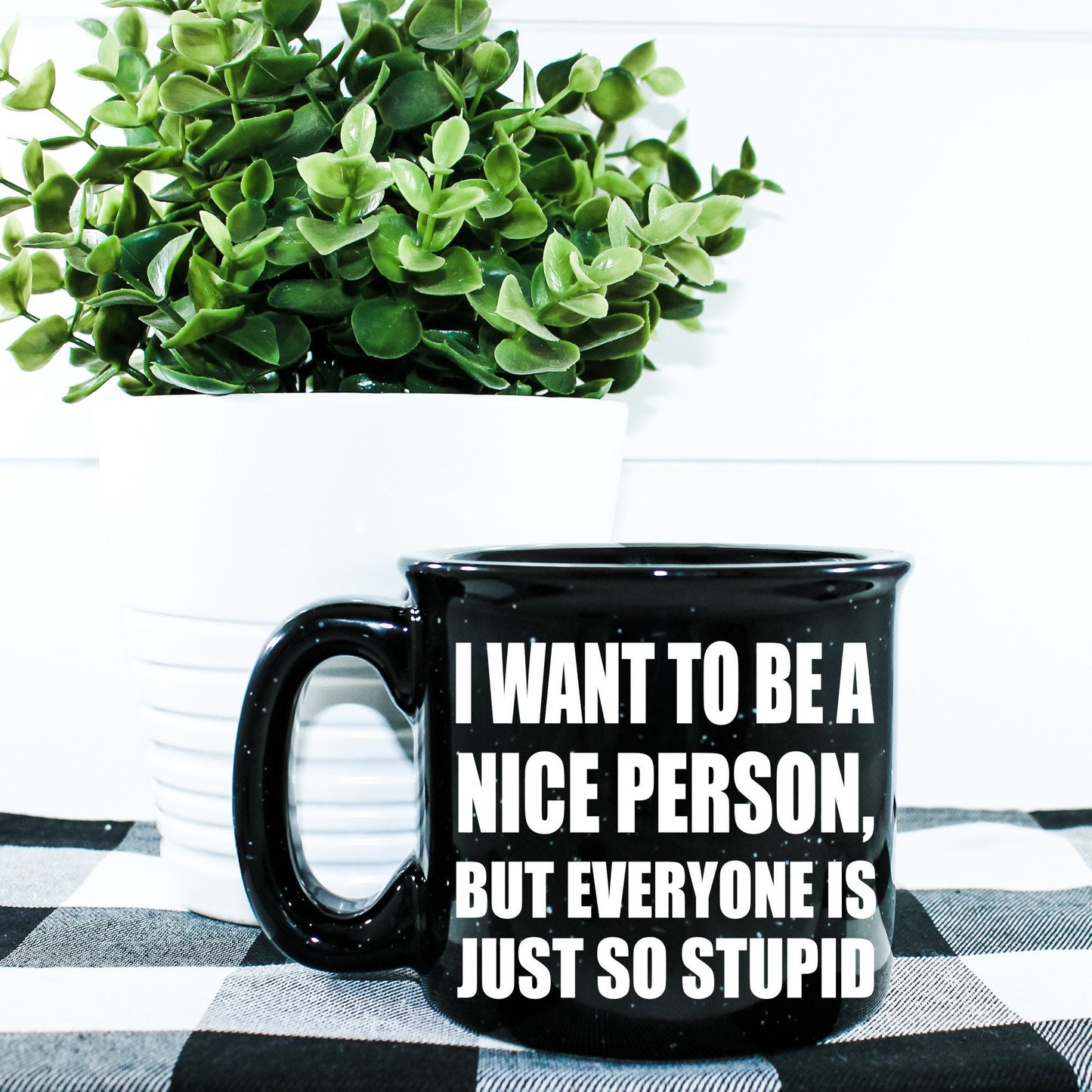 I Want To Be A Nice Person But Everyone Is Just So Stupid Campfire Mug