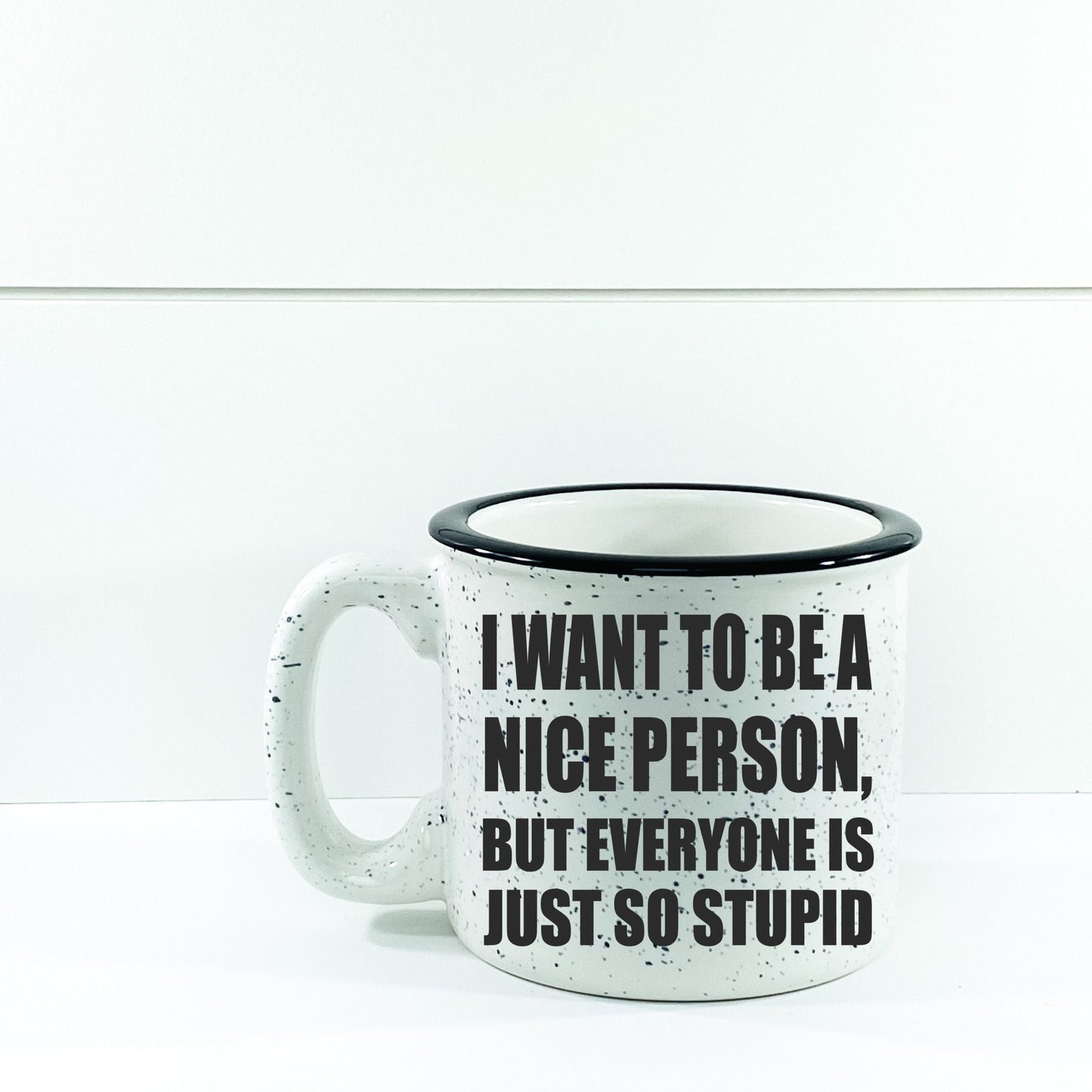 I Want To Be A Nice Person But Everyone Is Just So Stupid Campfire Mug