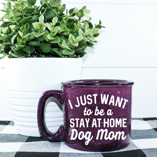 I Just Want To Be A Stay At Home Dog Mom Campfire Mug