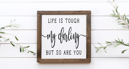 Life Is Tough My Darling But So Are You Wood Sign