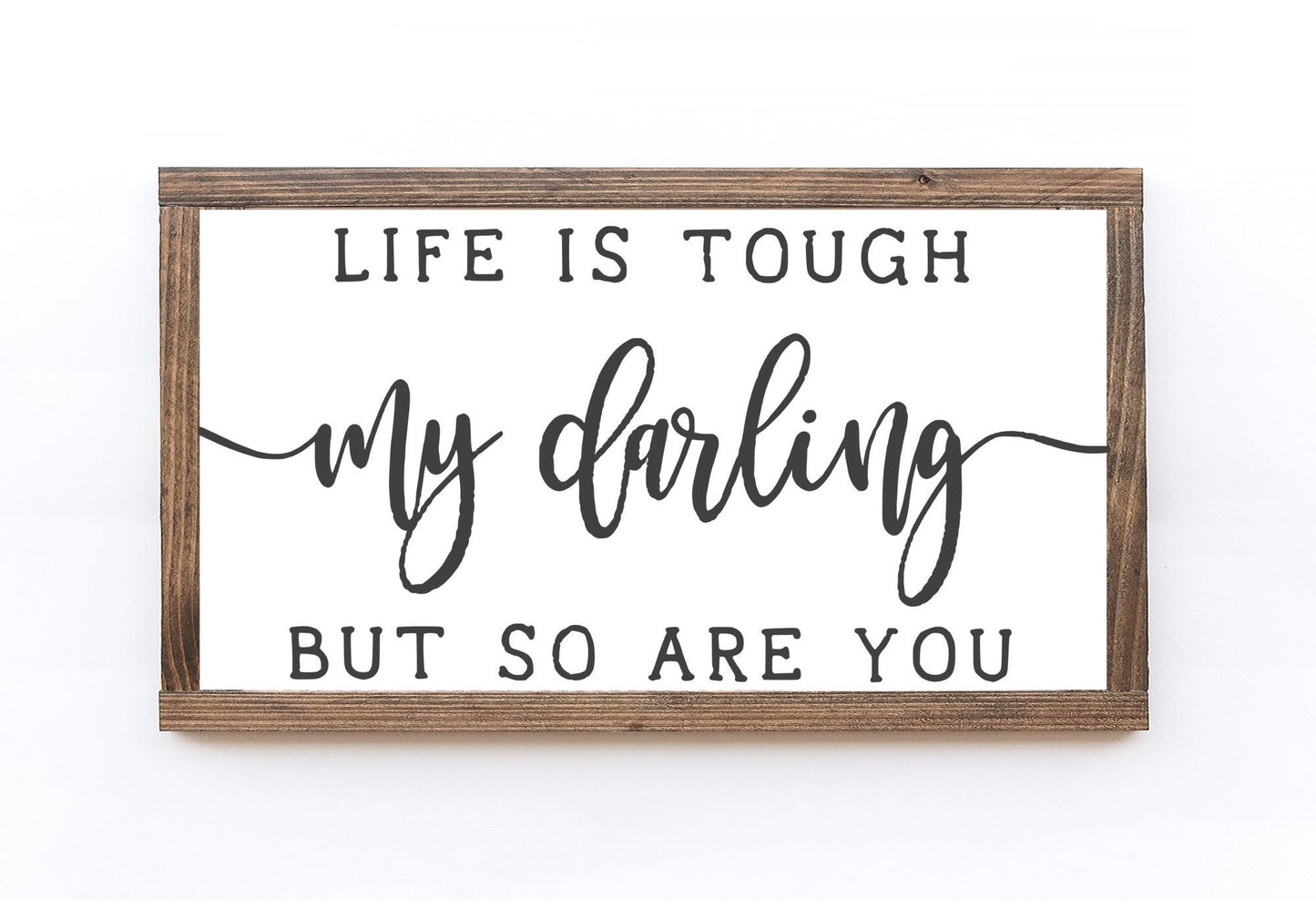 Life Is Tough My Darling But So Are You Wooden Sign