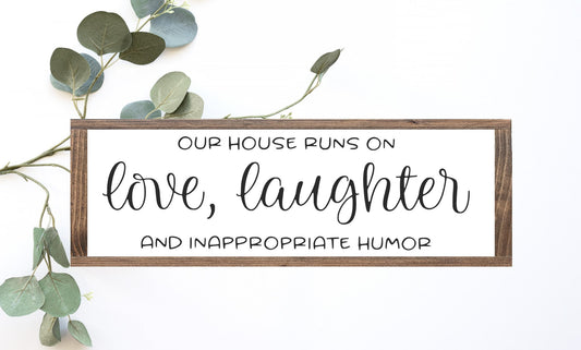 Our House Runs On Love Laughter And Inappropriate Humor Wood Sign