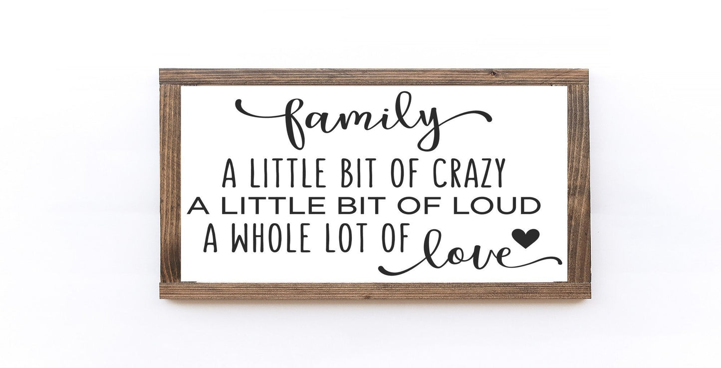 Family A Little Bit Of Crazy A Little Bit Of Loud A Whole Lot Of Love Wood Sign