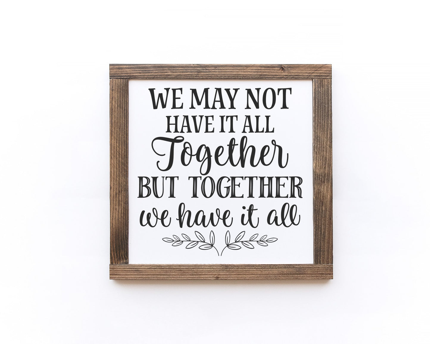 We May Not Have It All Together But Together We Have It All Wood Sign