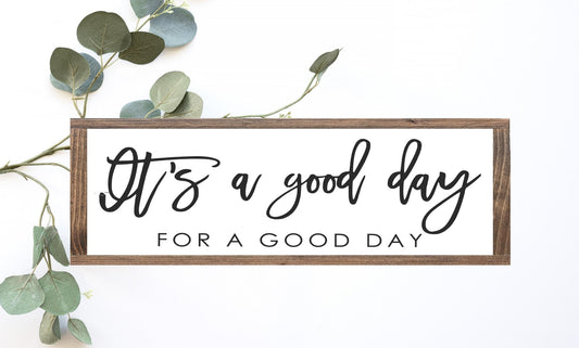 It's a Good Day For A Good Day Wood Sign