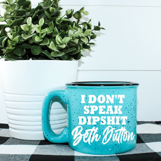 I Don't Speak Dipshit Beth Dutton Campfire Mug