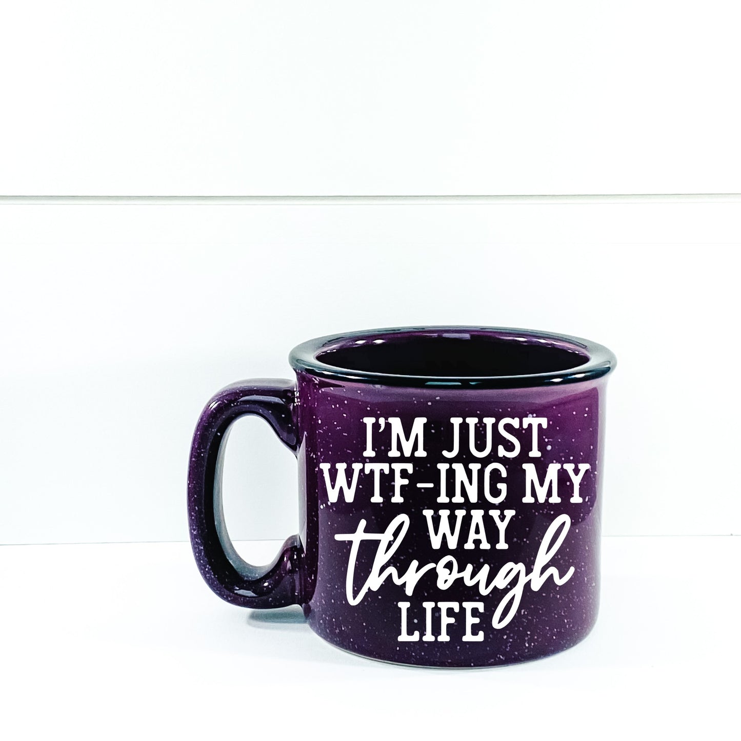 I'm Just WTF-ing My Way Through Life Campfire Mug